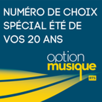 Numéro de choix (Spécial été de vos 20 ans) ‐ RTS Option Musique