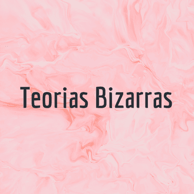 Teorias Bizarras