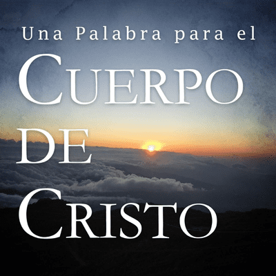 Una Palabra para el Cuerpo de Cristo