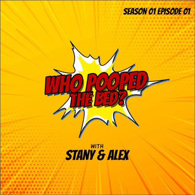 episode Who Pooped The Bed? (S01E01) -- with Stany & Alex artwork