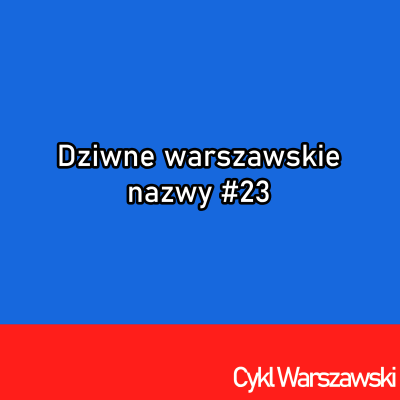 episode Dziwna i Oboźna - dziwne warszawskie nazwy #23 artwork