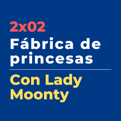 episode Perlora 2x02 | La Fábrica de Princesas, con Lady Moonty artwork