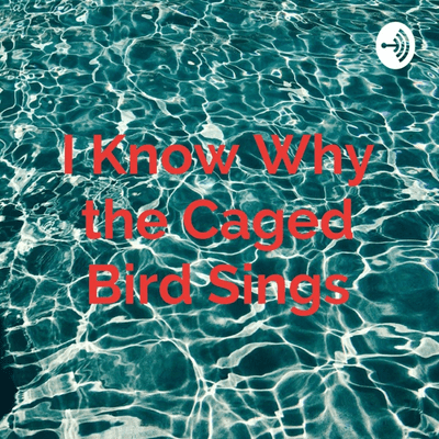 I Know Why the Caged Bird Sings