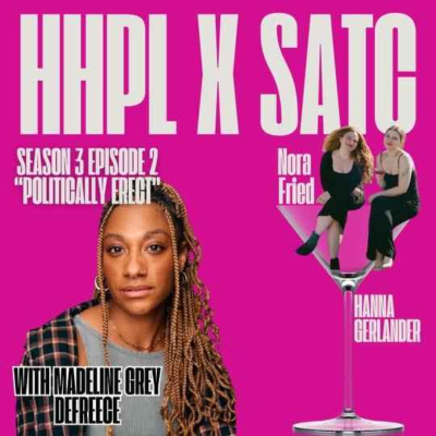 episode HHPL x SATC: Politically Erect Ft Special Guest: Madeline Grey DeFreece artwork