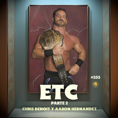 episode E353: ETC: Chris Benoit & Aaron Hernández artwork