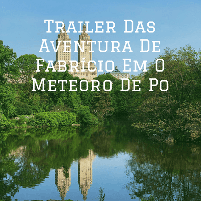 Trailer Das Aventura De Fabrício Em O Meteoro De Po