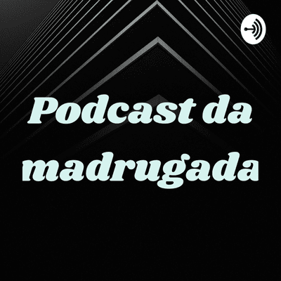 episode Podcast da madrugada (Trailer) artwork