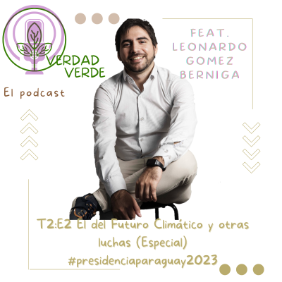 episode T2:E2 El del Futuro Climático y otras luchas (Especial) #presidenciaparaguay2023 ft. Leo Berniga artwork