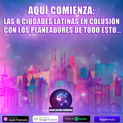 episode AQUÍ COMIENZA: Las 8 ciudades LATINAS en COLUSIÓN con los PLANEADORES de todo esto... artwork
