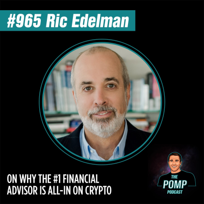 The Pomp Podcast - #965 Ric Edelman On Why The #1 Financial Advisor Is All-In On Crypto