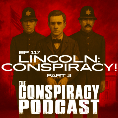 episode Lincoln: Conspiracy! Part Three - EP 117 artwork
