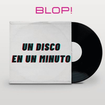 Blop!: Un disco en un minuto