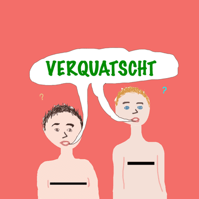 Verquatscht