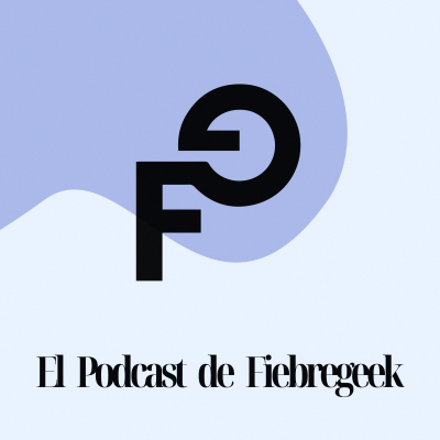 FiebreGeek, el Podcast