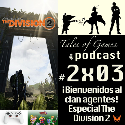 episode ¡Bienvenidos al clan agentes! Especial The Division 2 - TALES OF GAMES PODCAST 2x03 artwork