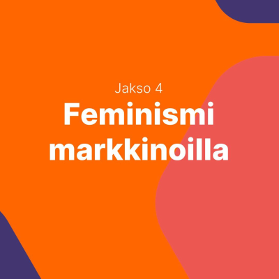 episode Feminismiä talouteen! Osa 4: Feminismi markkinoilla artwork