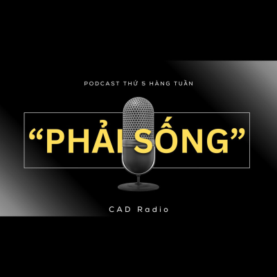 episode "PHẢI SỐNG" - CAD Radio #cadradio #phaisong #podcast artwork