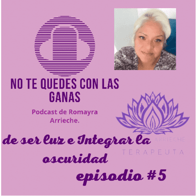 episode Episodio 5 No te quedes con las ganas de ser Luz e integrar la oscuridad artwork