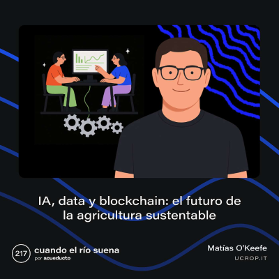 episode E217: IA, data y blockchain: el futuro de la agricultura sustentable, con Matías O´Keefe - ucrop.it artwork