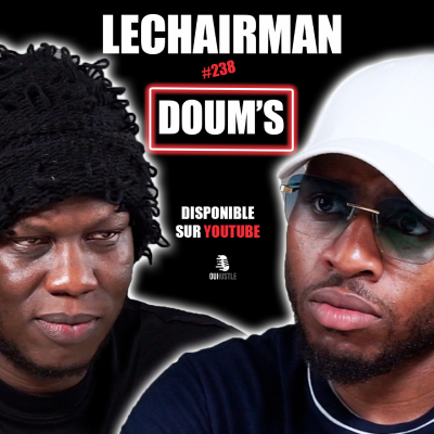 episode #238 LeChairman & Doum's parlent Industrie, Adèle, Incarcération, Entrepreneuriat, Rédemption, Mali artwork