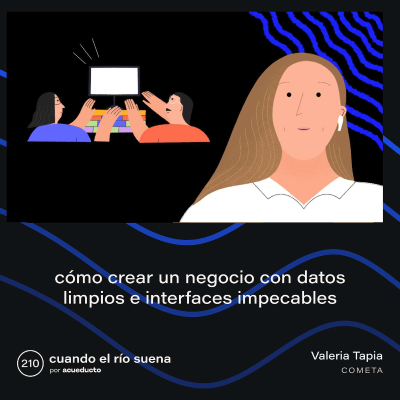 episode E210: Cómo crear un negocio con datos limpios e interfaces impecables, Valeria Tapia - Cometa artwork