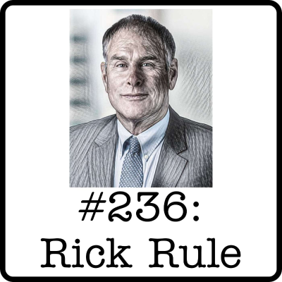 episode #236: Rick Rule (Battle Bank/Rule Investment Media) - 50 Years of Resource Investing: Adventures in Gold & Other Related Stories artwork