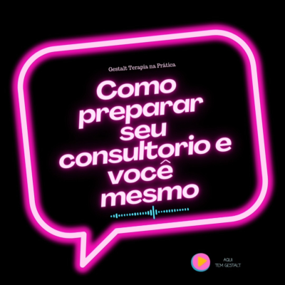 episode Série Gestalt Terapia na prática # 01 - Como preparar seu consultório e VOCÊ mesmo artwork