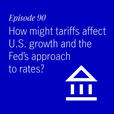 episode How might tariffs affect U.S. growth and the Fed’s approach to rates? artwork