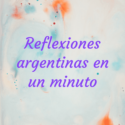 Reflexiones argentinas en un minuto