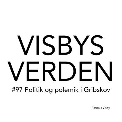 episode #97 Politik og polemik i Gribskov - 4 Det har jeg aldrig sagt? artwork