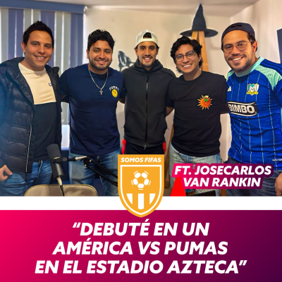 episode Somos Fifas Podcast C18 T3: "DEBUTÉ EN UN AMÉRICA VS PUMAS EN EL AZTECA" FT. Josecarlos Van Rankin artwork