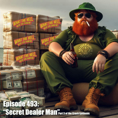 episode Episode 493: Secret Dealer Man Part 3 of the Crack Epidemic artwork
