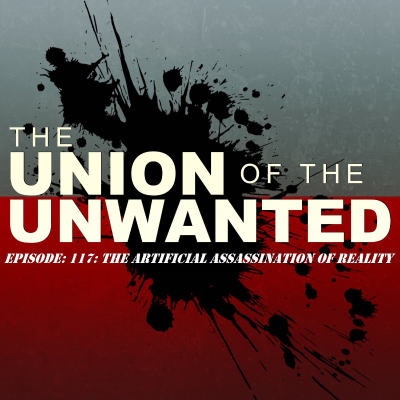 episode 117: The Union Of The Unwanted: 117: The Artificial Assassination of Reality (Charlie Kirk & A.I.) artwork