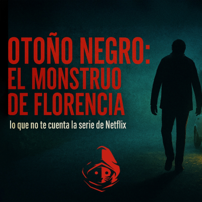 episode El Rincón del Disidente | Otoño Negro - EL MONSTRUO DE FLORENCIA, LO QUE NO TE ENSEÑA NETFLIX - 1 artwork