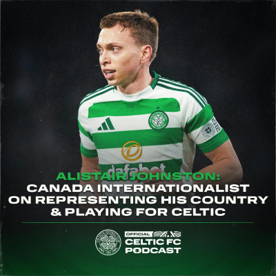 episode Alistair Johnston on playing for Celtic and representing Canada at international level artwork