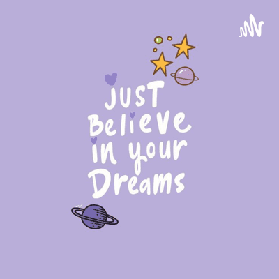Just believe in your Dreams