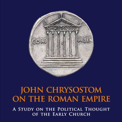 episode John Chrysostom on the Roman Empire: A Study on the Political Thought of the Early Church (Constantine Bozinis) artwork
