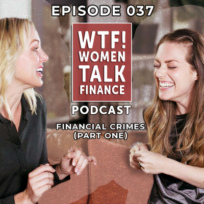 episode Episode 037 - True Financial Crimes (Part One) with Candace Powell and Jackie Kuiper artwork