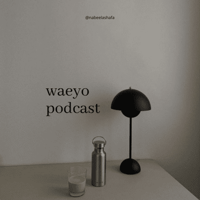 Waeyo Podcast