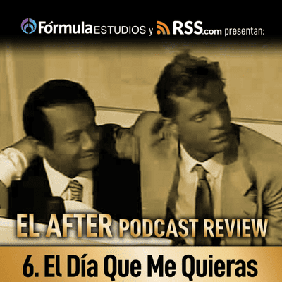 episode 6. El Día Que Me Quieras - El After Podcast Review artwork