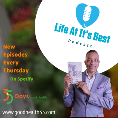 Life At It's Best Podcast with Bernard Beale
(35 Days to Good Health)