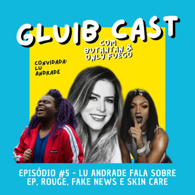 episode Episódio #5: LU ANDRADE FALA SOBRE EP, ROUGE, FAKE NEWS E SKIN CARE artwork