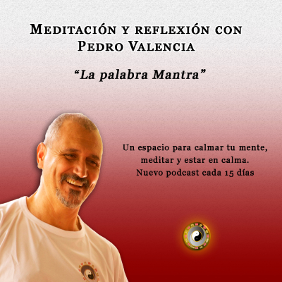 episode Meditación y reflexión con Pedro Valencia: la palabra Mantra artwork