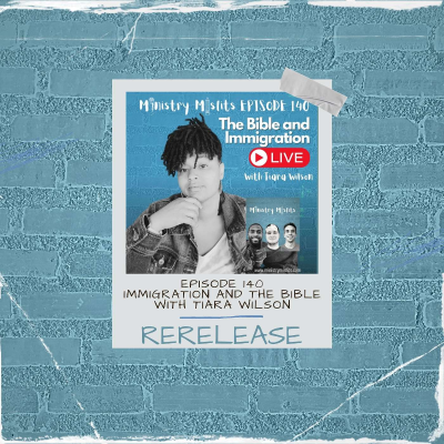 episode RERELEASE Ministry Misfits Episode 140: The Bible and Immigration LIVE with Tiara Wilson artwork