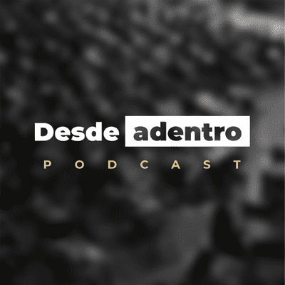 Desde adentro podcast