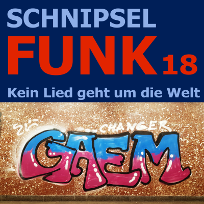 episode Schnipselfunk 18 – Kein Lied geht um die Welt artwork
