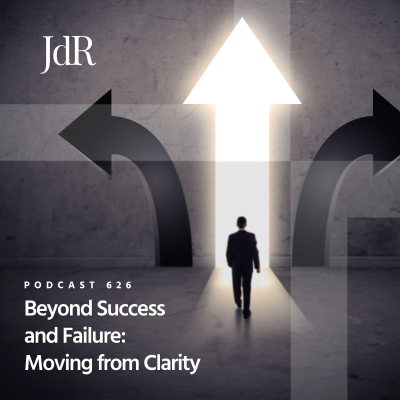 episode JdR Podcast 626 - Beyond Success and Failure: Moving from Clarity artwork