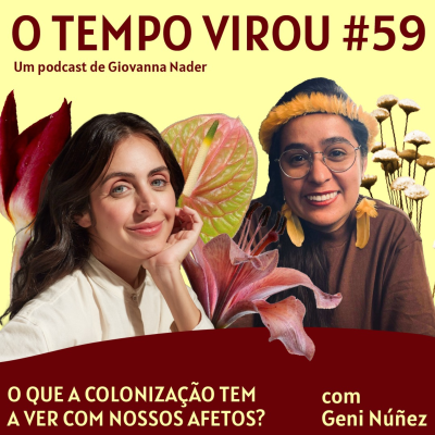 episode #59 O que a colonização tem a ver com os nossos afetos? - com Geni Núñez artwork