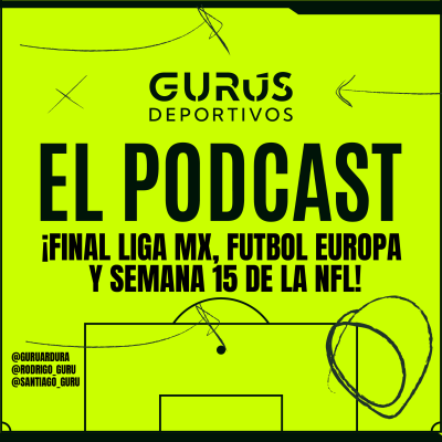 episode ¡FINAL LIGA MX, FUTBOL EUROPA Y SEMANA 15 DE LA NFL! artwork