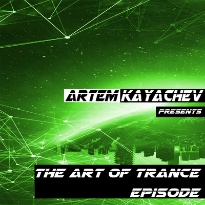 episode Artem Kayachev - The Art of Trance. Episode #4 artwork